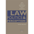 Law, Politics, & Perception: How Policy Preferences Influence Legal Reasoning
