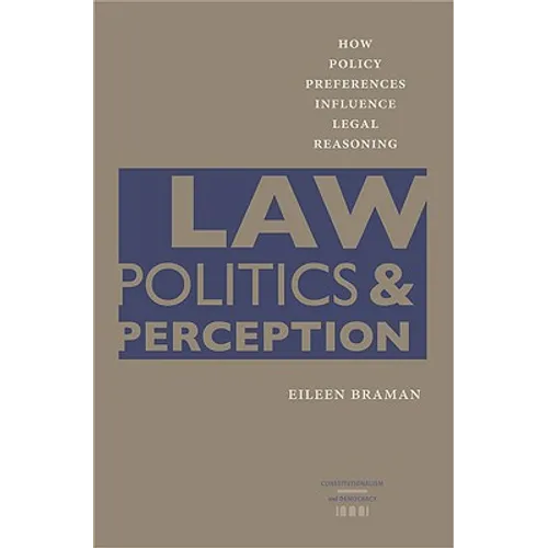 Law, Politics, & Perception: How Policy Preferences Influence Legal Reasoning