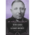 An Angel in Sodom: Henry Gerber and the Birth of the Gay Rights Movement