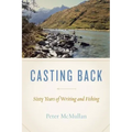 Casting Back: Sixty Years of Writing and Fishing