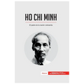 Ho Chi Minh: El padre de la nación vietnamita