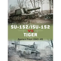 Su-152/Isu-152 Vs Tiger: Eastern Front 1943-45