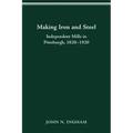Making Iron Steel: Independent Mills in Pittsburgh, 1820-19