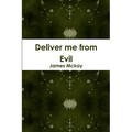 Deliver me from Evil