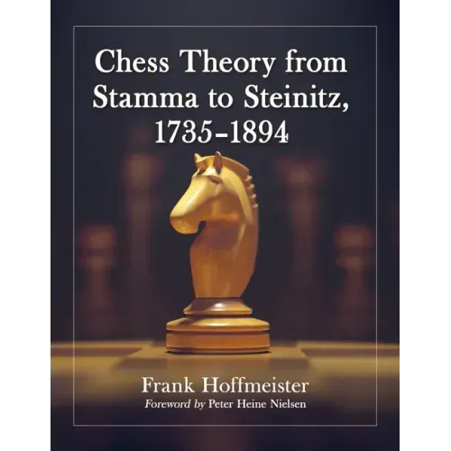 Chess Theory from Stamma to Steinitz, 1735-1894