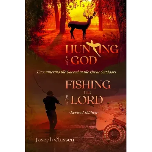 Hunting for God, Fishing for the Lord - Revised Edition: Encountering the Sacred in the Great Outdoors