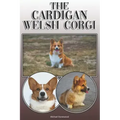The Cardigan Welsh Corgi: A Complete and Comprehensive Owners Guide To: Buying, Owning, Health, Grooming, Training, Obedience, Understanding and