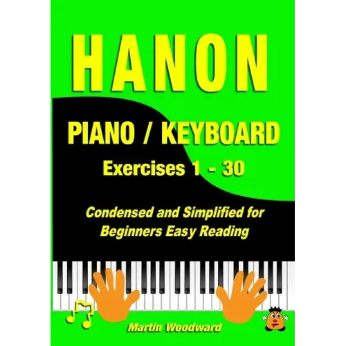 Hanon Piano / Keyboard Exercises 1 - 30: Condensed and Simplified for Beginners Easy Reading