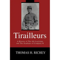 Tirailleurs: A History of the 4th Louisiana and the Acadians of Company H