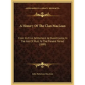 A History Of The Clan MacLean: From Its First Settlement At Duard Castle, In The Isle Of Mull, To The Present Period (1889)