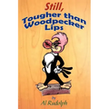 Still, Tougher Than Woodpecker Lips