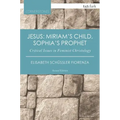 Jesus: Miriam's Child, Sophia's Prophet: Critical Issues in Feminist Christology