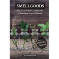Smellgoods: How to Use & Blend Essential Oils in Handmade Soap & Skincare