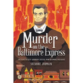 Murder on the Baltimore Express: The Plot to Keep Abraham Lincoln from Becoming President