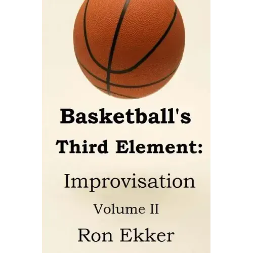 Basketball's Third Element: Improvisation, Volume II