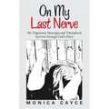 On My Last Nerve: My Trigeminal Neuralgia and Triumphant Survival through God's Glory