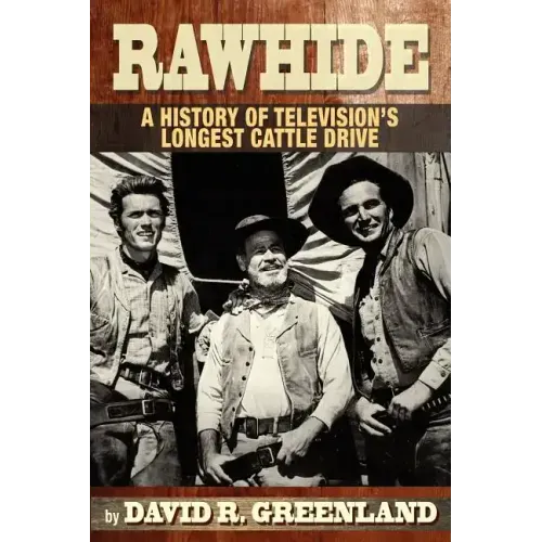 Rawhide a History of Television's Longest Cattle Drive