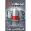 Undrugged: Sleep: From Insomnia to Un-Somnia -- Why Sleeping Pills Don'T Improve Sleep and the Drug-Free Solutions That Will