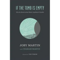 If the Tomb Is Empty: Why the Resurrection Means Anything Is Possible