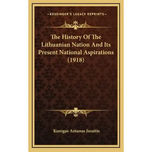 The History Of The Lithuanian Nation And Its Present National Aspirations (1918)