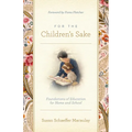 For the Children's Sake: Foundations of Education for Home and School
