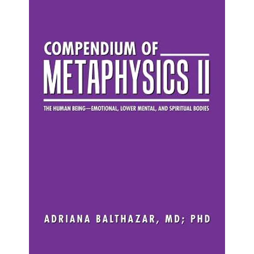 Compendium of Metaphysics II: The Human Being-Emotional, Lower Mental, and Spiritual Bodies