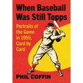 When Baseball Was Still Topps: Portraits of the Game in 1959, Card by Card