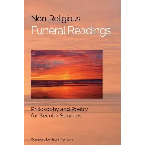 Non-Religious Funeral Readings: Philosophy and Poetry for Secular Services