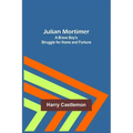 Julian Mortimer: A Brave Boy's Struggle for Home and Fortune