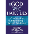 The God Who Hates Lies: Confronting & Rethinking Jewish Tradition