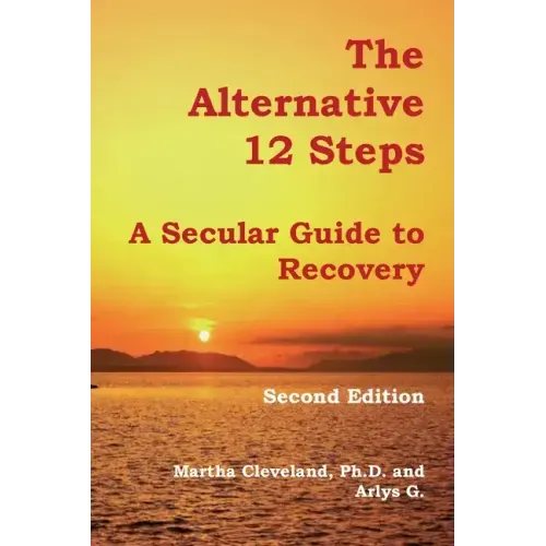 The Alternative 12 Steps: A Secular Guide To Recovery