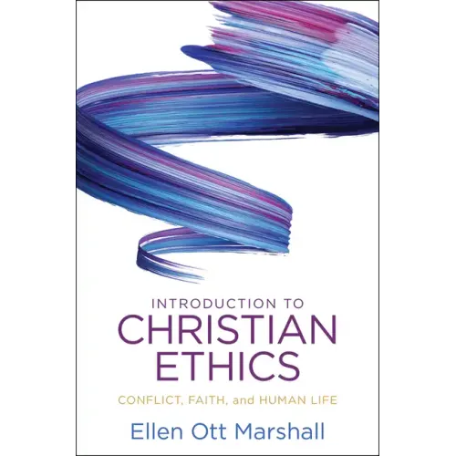 Introduction to Christian Ethics: Conflict, Faith, and Human Life