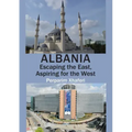 Albania: Escaping the East, Aspiring for the West