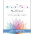 The Anxiety Skills Workbook: Simple CBT and Mindfulness Strategies for Overcoming Anxiety, Fear, and Worry