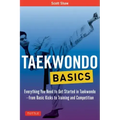 Taekwondo Basics: Everything You Need to Get Started in Taekwondo - From Basic Kicks to Training and Competition
