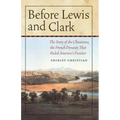 Before Lewis and Clark: The Story of the Chouteaus, the French Dynasty That Ruled America's Frontier