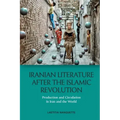Iranian Literature After the Islamic Revolution: Production and Circulation in Iran and the World
