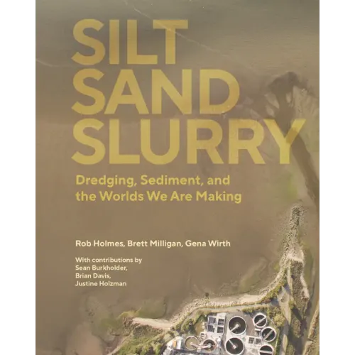 Silt Sand Slurry: Dredging, Sediment, and the Worlds We Are Making