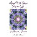 Living With Your Psychic Gifts: Listening to your intuition does not need to be painful