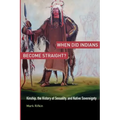 When Did Indians Become Straight?: Kinship, the History of Sexuality, and Native Sovereignty
