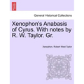 Xenophon's Anabasis of Cyrus. with Notes by R. W. Taylor. Gr. Vol.I