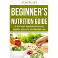 Nutrition: Beginners' Nutrition guide to Enhance Sport Performance, Healthy Lifestyle, and Weight Loss