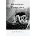 Where Dead Things Grow