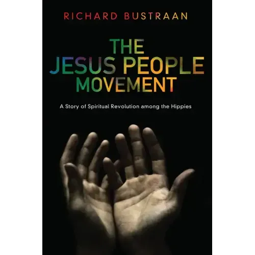 The Jesus People Movement: A Story of Spiritual Revolution Among the Hippies
