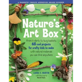 Natures Art Box: From T-Shirts to Twig Baskets, 65 Cool Projects for Crafty Kids to Make with Natural Materials You Can Find Anywhere