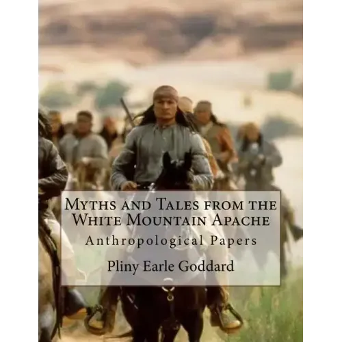 Myths and Tales from the White Mountain Apache: Anthropological Papers