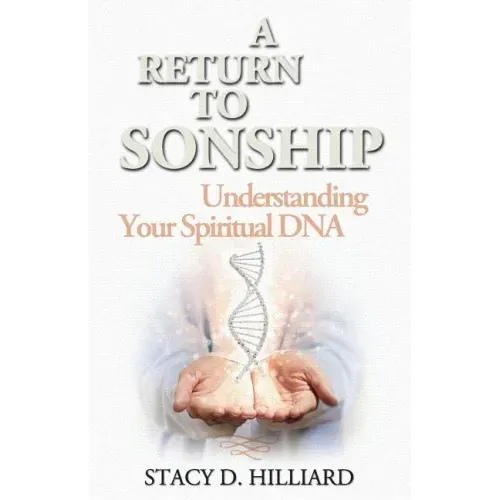 A Return to Sonship: Understanding Your Spiritual DNA