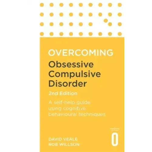 Overcoming Obsessive Compulsive Disorder, 2nd Edition: A Self-Help Guide Using Cognitive Behavioural Techniques