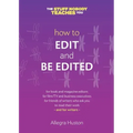 How to Edit and Be Edited: A Guide for Writers and Editors