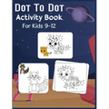 Dot to Dot Activity Book For Kids 9-12: Connect the dot Puzzles for Learning